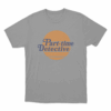 Part Time Detective Unisex T Shirt Grey