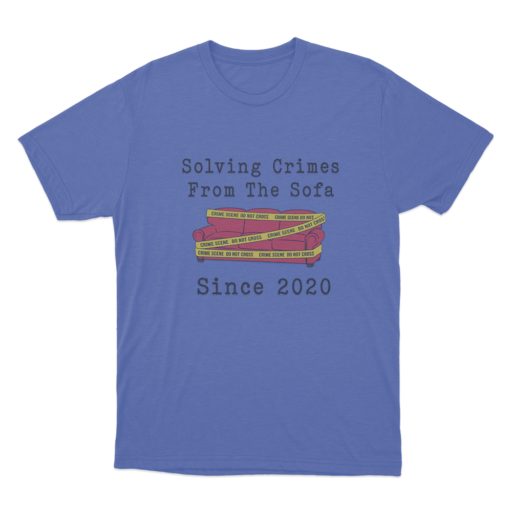 Solving Crimes From The Sofa Since 2020 Unisex T Shirt Blue Solving Crimes From The Sofa Since 2020 Unisex T Shirt Blue