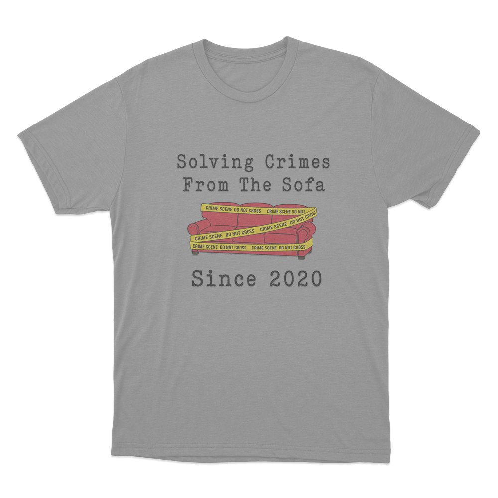 Solving Crimes From The Sofa Since 2020 Unisex T Shirt Grey Solving Crimes From The Sofa Since 2020 Unisex T Shirt Grey