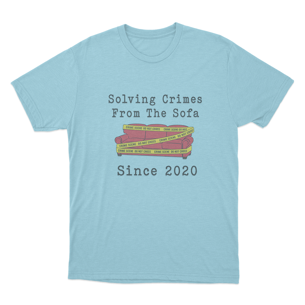 Solving Crimes From The Sofa Since 2020 Unisex T Shirt Sky Blue Solving Crimes From The Sofa Since 2020 Unisex T Shirt Sky Blue
