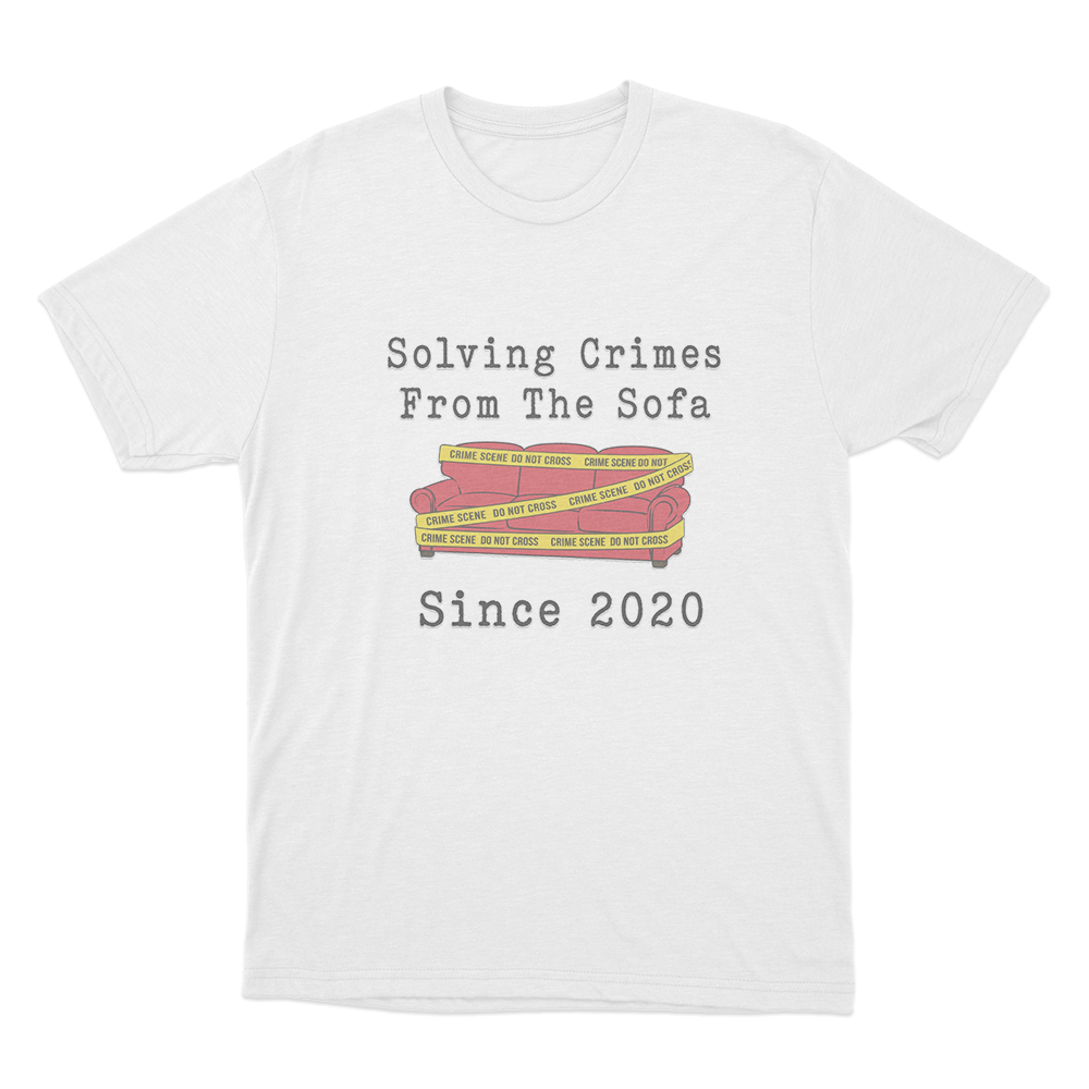 Solving Crimes From The Sofa Since 2020 Unisex T Shirt White Solving Crimes From The Sofa Since 2020 Unisex T Shirt White